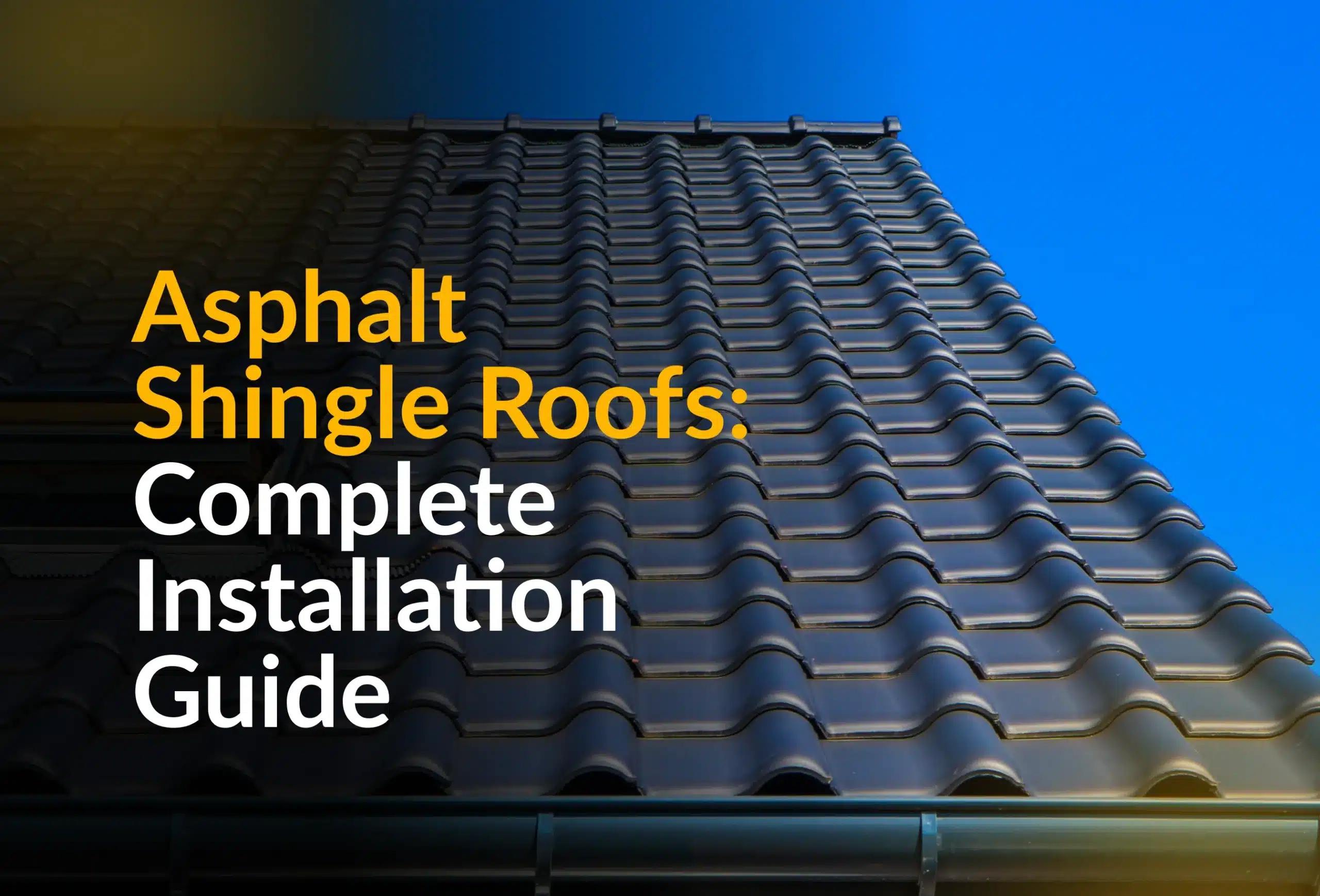 Asphalt Shingle Roofs: Complete Installation Guide